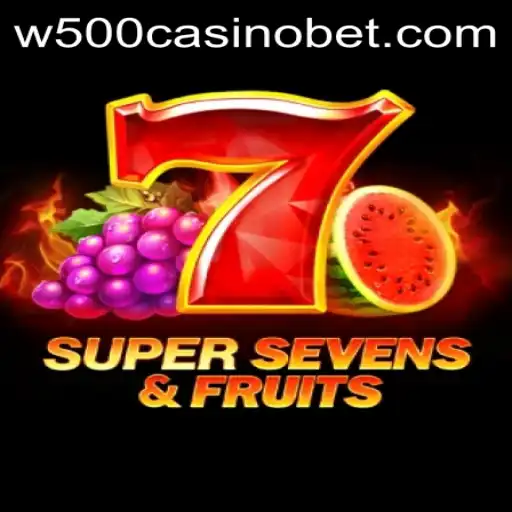 Exploring the Thrills of 7SuperSevensFruits at W500 Casino