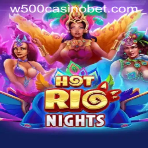 Exploring the Thrills of HotRioNights at W500 Casino