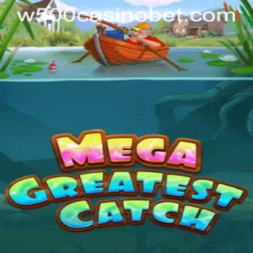 Exploring the Thrilling World of MegaGreatestCatch at W500 Casino